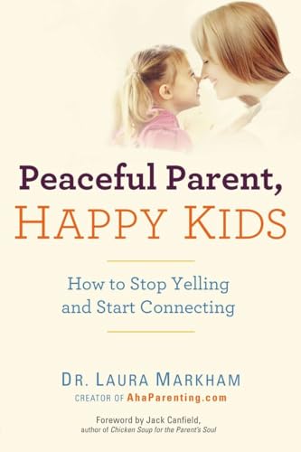 cover image Peaceful Parent, Happy Kids: How to Stop Yelling and Start Connecting
