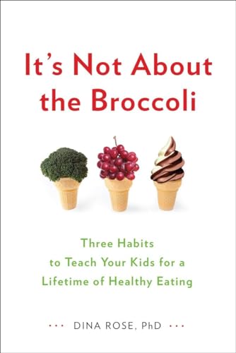 cover image It’s Not About the Broccoli: Three Habits to Teach Your Kids for a Lifetime of Healthy Eating