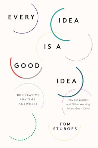 cover image Every Idea is a Good Idea: Be Creative Anytime, Anywhere 