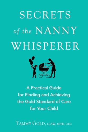 cover image Secrets of the Nanny Whisperer: A Practical Guide for Finding and Achieving the Gold Standard of Care for Your Child