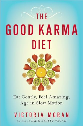 cover image The Good Karma Diet: Eat Gently, Feel Amazing, Age in Slow Motion
