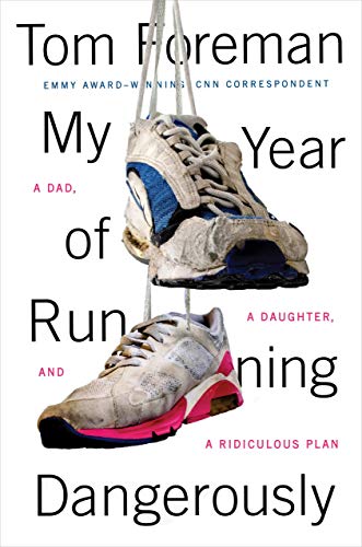 cover image My Year of Running Dangerously: A Dad, a Daughter, and a Ridiculous Plan