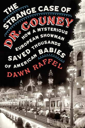 cover image The Strange Case of Dr. Couney: How a Mysterious European Showman Saved Thousands of American Babies