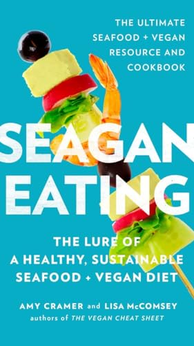 cover image Seagan Eating: The Lure of a Healthy, Sustainable Seafood + Vegan Diet 