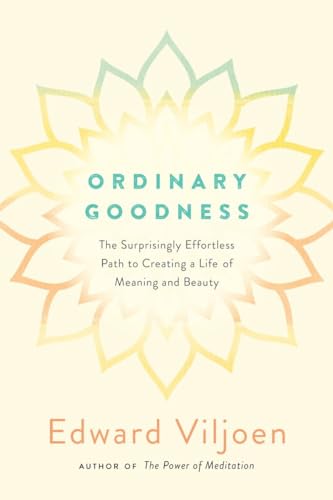 cover image Ordinary Goodness: The Surprisingly Effortless Path to Creating a Life of Meaning and Beauty