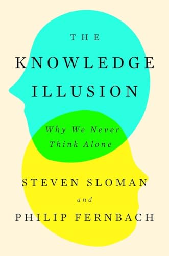 cover image The Knowledge Illusion: Why We Never Think Alone 