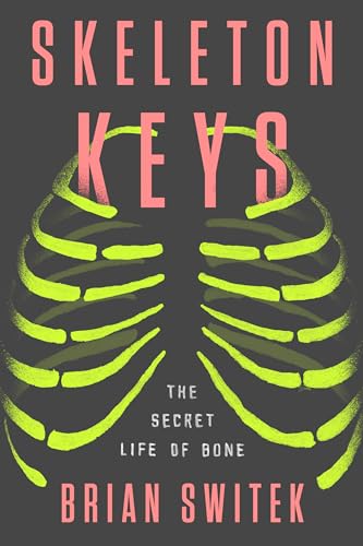 cover image Skeleton Keys: The Secret Life of Bone 