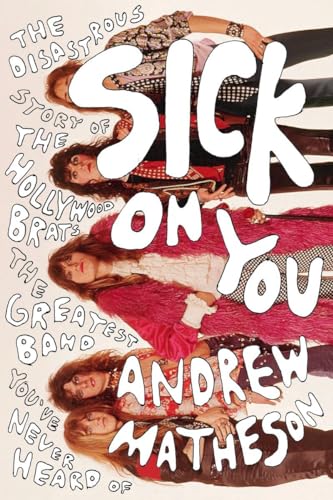 cover image Sick on You: The Disastrous Story of the Hollywood Brats, the Greatest Band You’ve Never Heard Of