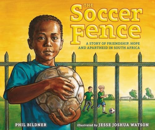 cover image The Soccer Fence: A Story of Friendship, Hope and Apartheid in South Africa