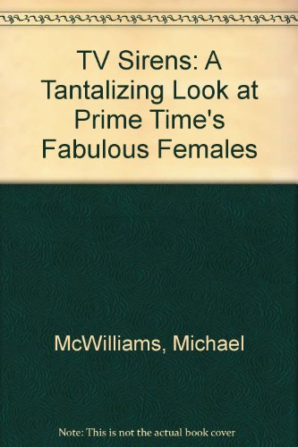 cover image TV Sirens: A Tantalizing Look at Prime Time's Fabulous Females