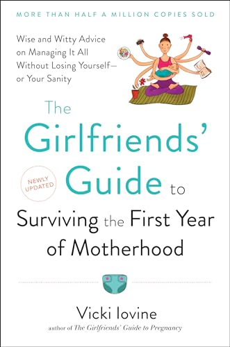 cover image The Girlfriends' Guide to Surviving the First Year of Motherhood: Wise and Witty Advice on Everything from Coping with Postpartum Mood Swings to Salva