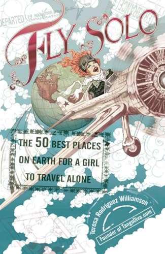 cover image Fly Solo: The 50 Best Places on Earth for a Girl to Travel Alone