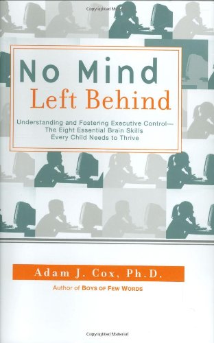 cover image No Mind Left Behind: Understanding and Fostering Executive Control--The Eight Essential Brain Skills Every Child Needs to Thrive