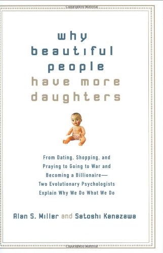 cover image Why Beautiful People Have More Daughters: From Dating, Shopping, and Praying to Going to War and Becoming a Billionaire—Two Evolutionary Psychologists ExplainWhy We Do What We Do