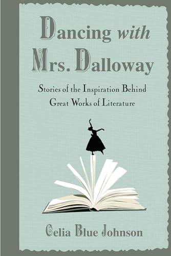 cover image Dancing with Mrs. Dalloway: Stories of the Inspiration Behind Great Works of Literature