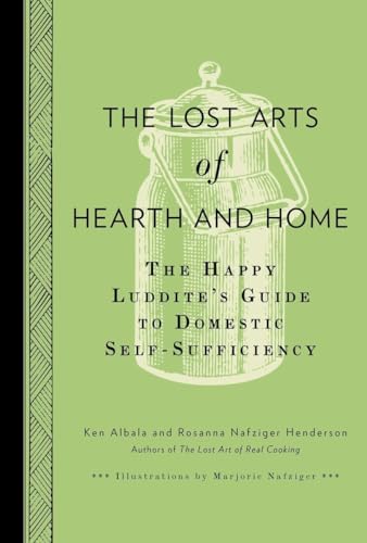 cover image The Lost Arts of Hearth and Home: The Happy Luddite’s Guide to Domestic Self-Sufficiency