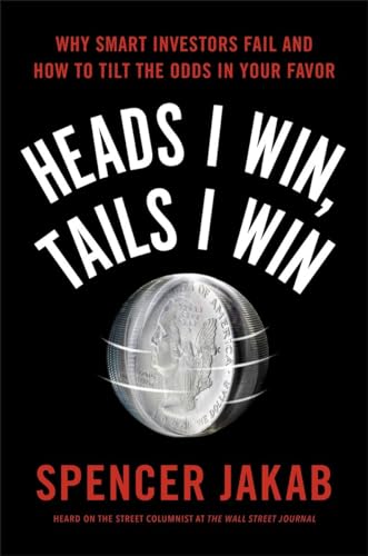 cover image Heads I Win, Tails I Win: Why Smart Investors Fail and How to Tilt the Odds in Your Favor