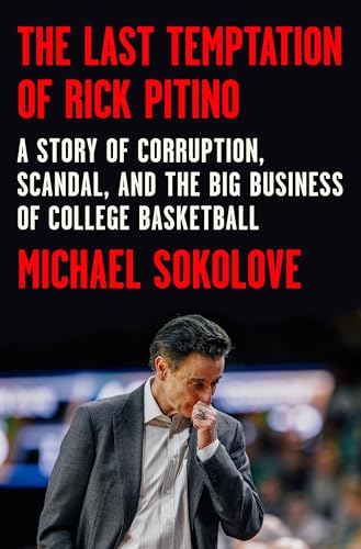cover image The Last Temptation of Rick Pitino: A Story of Corruption, Scandal, and the Big Business of College Basketball 