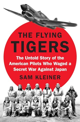 cover image The Flying Tigers: The Untold Story of the American Pilots Who Waged a Secret War Against Japan