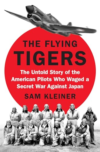 cover image The Flying Tigers: The Untold Story of the American Pilots Who Waged a Secret War Against Japan
