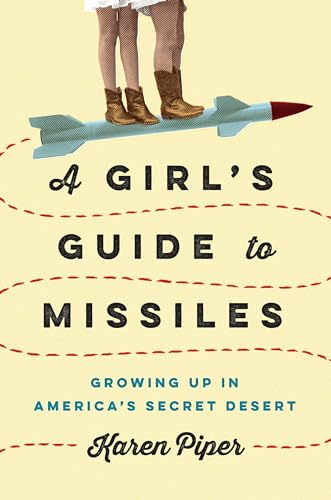 cover image A Girl’s Guide to Missiles: Growing Up in America’s Secret Desert