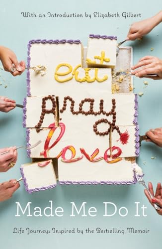 cover image ‘Eat Pray Love’ Made Me Do It: Life Journeys Inspired by Elizabeth Gilbert’s Bestselling Memoir 