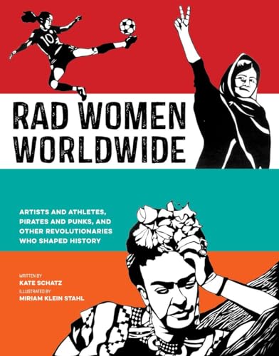 cover image Rad Women Worldwide: Artists and Athletes, Pirates and Punks, and Other Revolutionaries Who Shaped History