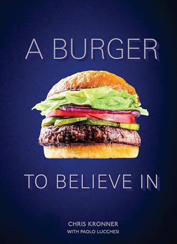 cover image A Burger to Believe In: Recipes and Fundamentals 