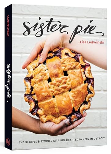 cover image Sister Pie: The Recipes & Stories of a Big-Hearted Bakery in Detroit