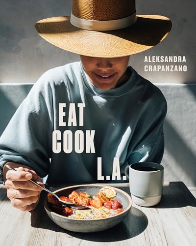 cover image Eat. Cook. L.A.: Recipes from the City of Angels