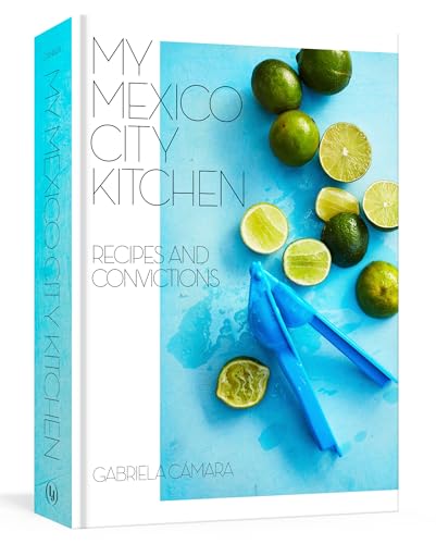 cover image My Mexico City Kitchen: Recipes and Convictions