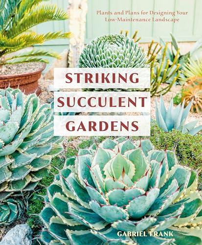 cover image Striking Succulent Gardens: Plants and Plans for Designing Your Low-Maintenance Landscape
