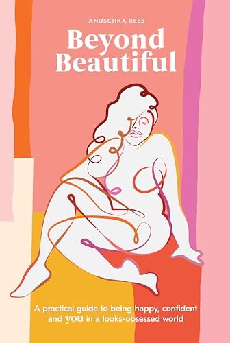 cover image Beyond Beautiful: A Practical Guide to Being Happy, Confident, and You in a Looks-Obsessed World