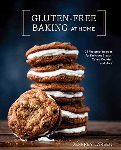 cover image Gluten-Free Baking at Home: 102 Foolproof Recipes for Delicious Breads, Cakes, Cookies, and More