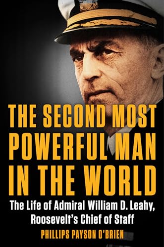 cover image The Second Most Powerful Man in the World: The Life of Admiral William D. Leahy, Roosevelt’s Chief of Staff