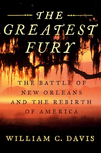 cover image The Greatest Fury: The Battle of New Orleans and the Rebirth of America