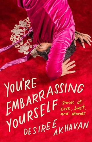 cover image You’re Embarrassing Yourself: Stories of Love, Lust, and Movies
