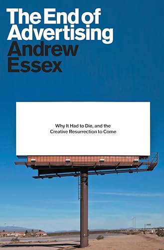 cover image The End of Advertising: Why It Had to Die, and the Creative Resurrection to Come 
