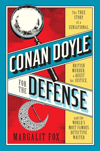 cover image Conan Doyle for the Defense: The True Story of a Sensational British Murder, a Quest for Justice, and the World’s Most Famous Detective Writer