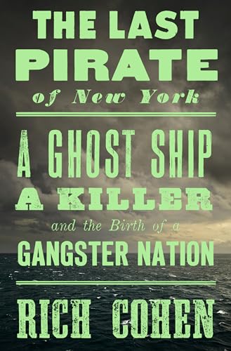 cover image The Last Pirate of New York: A Ghost Ship, A Killer, and the Birth of a Gangster Nation