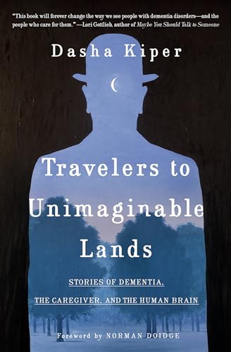 cover image Travelers to Unimaginable Lands: Dementia and the Hidden Workings of the Mind 