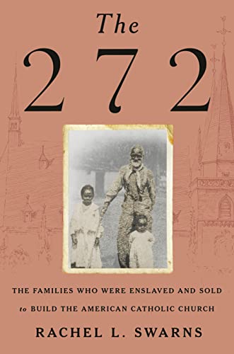cover image The 272: The Families Who Were Enslaved and Sold to Build the American Catholic Church