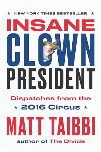 cover image Insane Clown President: Dispatches from the 2016 Circus