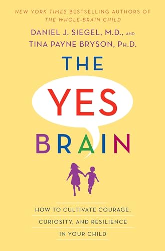 cover image The Yes Brain: How to Cultivate Courage, Curiosity, and Resilience in Your Child 