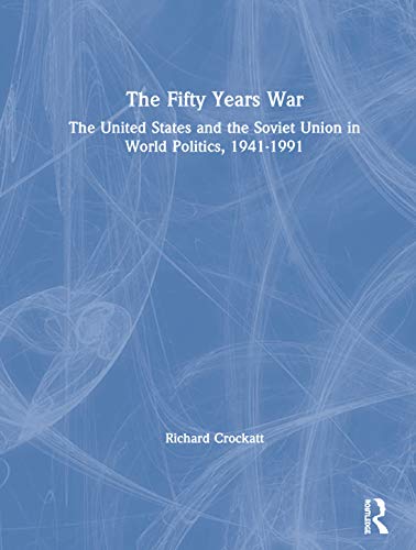 cover image The Fifty Years War: The United States and the Soviet Union in World Politics, 1941 - 1991
