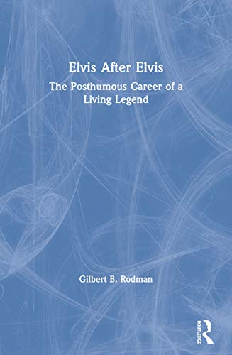 cover image Elvis After Elvis: The Posthumous Career of a Living Legend