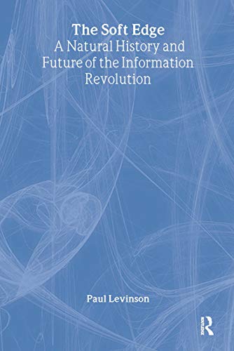 cover image The Soft Edge: A Natural History and Future of the Information Revolution