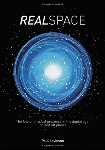 cover image Realspace: The Fate of Physical Presence in the Digital Age, on and Off Planet