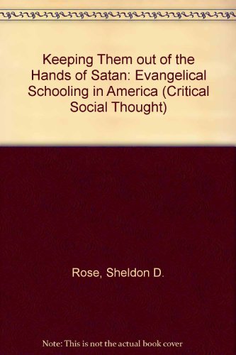 cover image Keeping Them Out of the Hands of Satan: Evangelical Schooling in America