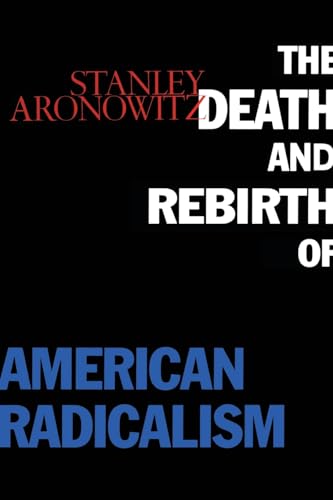 cover image The Death and Rebirth of American Radicalism
